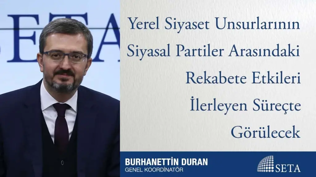 Yerel Siyaset Unsurlarının Siyasal Partiler Arasındaki Rekabete Etkileri İlerleyen Süreçte Görülecek