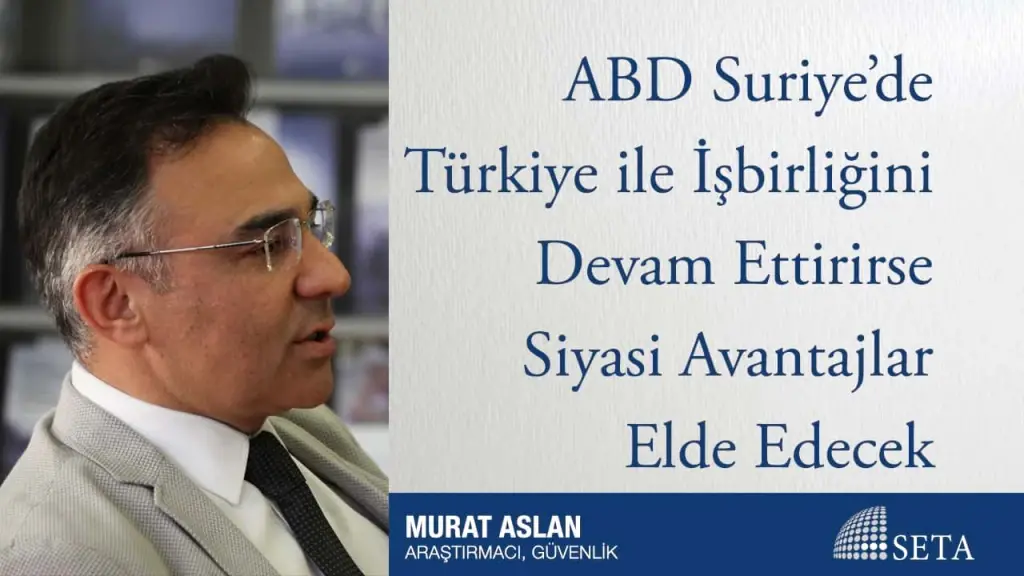 ABD Suriye’de Türkiye ile İşbirliğini Devam Ettirirse Siyasi Avantajlar Elde Edecek