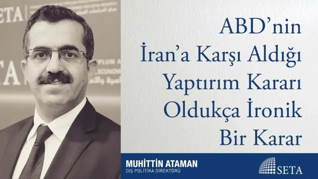 ABD’nin İran’a Karşı Aldığı Yaptırım Kararı Oldukça İronik Bir Karar