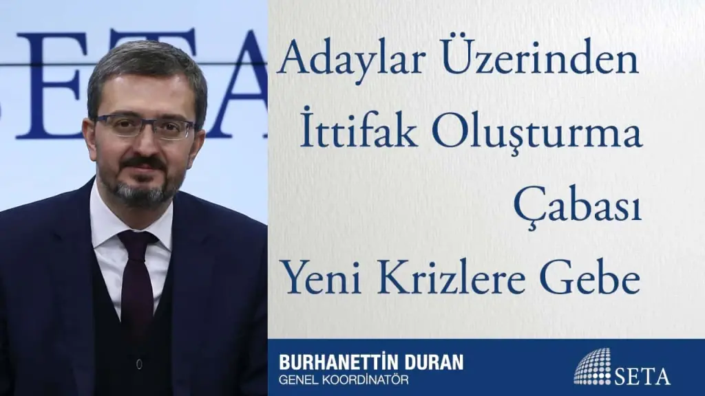 Adaylar Üzerinden İttifak Oluşturma Çabası Yeni Krizlere Gebe