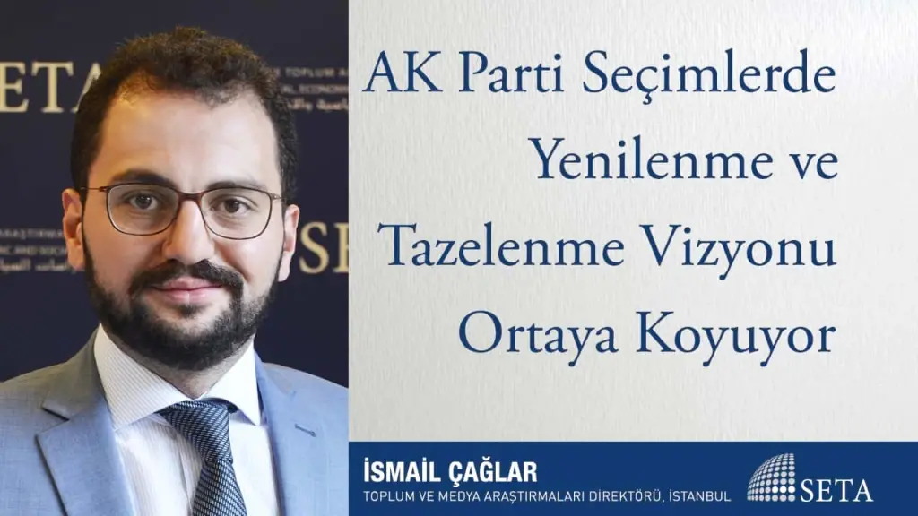 AK Parti Seçimlerde Yenilenme ve Tazelenme Vizyonu Ortaya Koyuyor