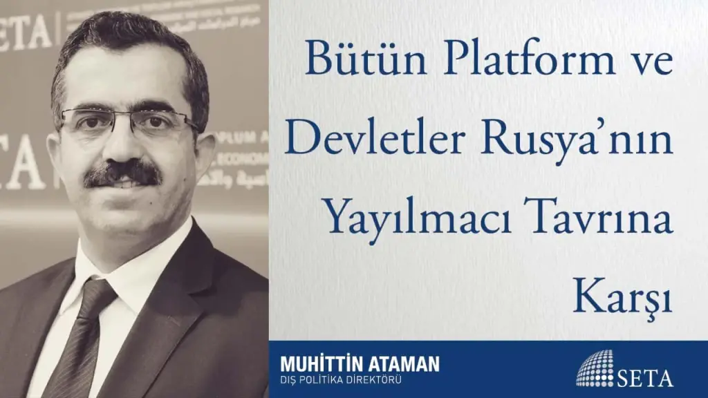 Bütün Platform ve Devletler Rusya’nın Yayılmacı Tavrına Karşı