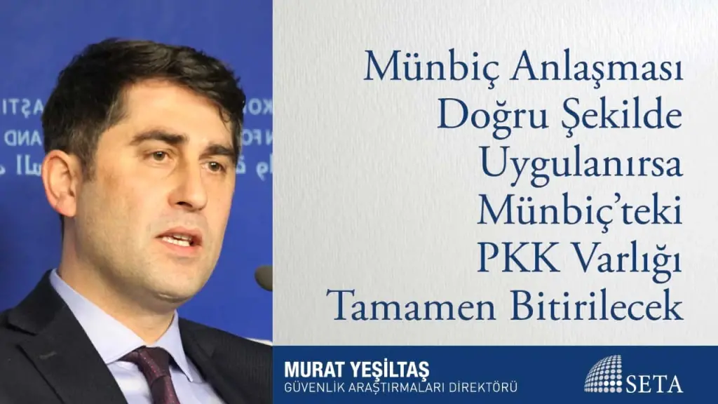 Münbiç Anlaşması Doğru Şekilde Uygulanırsa Münbiç’teki PKK Varlığı Tamamen Bitirilecek