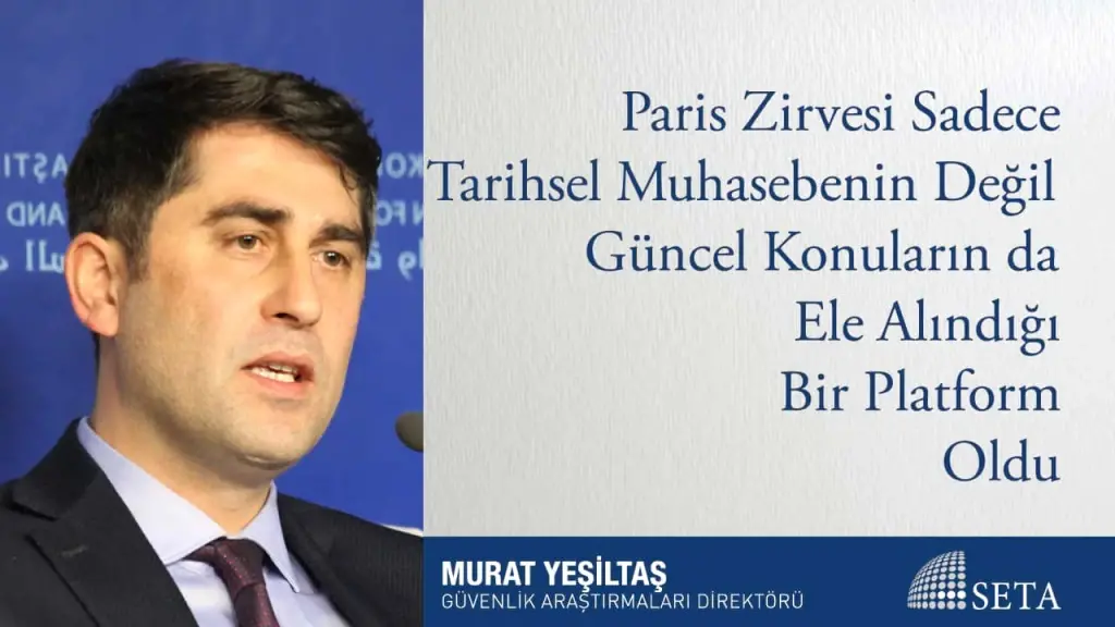 Paris Zirvesi Sadece Tarihsel Muhasebenin Değil Güncel Konuların da Ele Alındığı Bir Platform Oldu