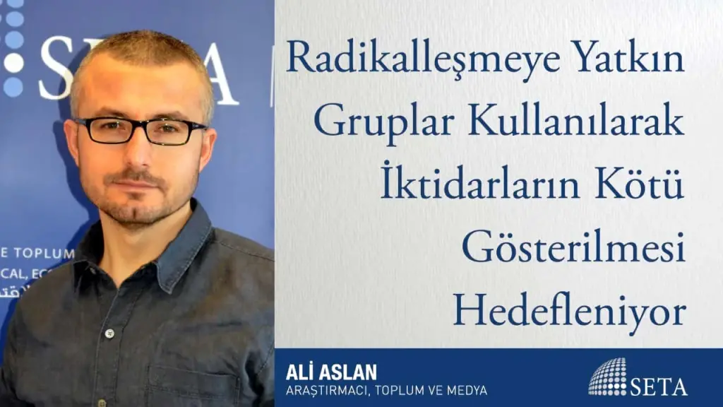Radikalleşmeye Yatkın Gruplar Kullanılarak İktidarların Kötü Gösterilmesi Hedefleniyor
