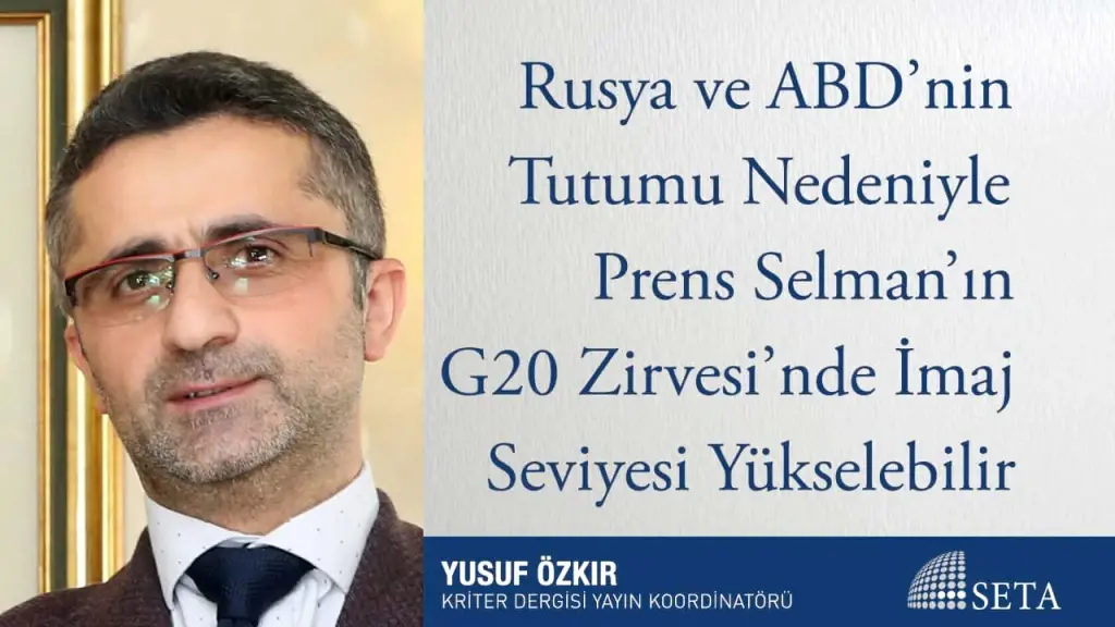 Rusya ve ABD’nin Tutumu Nedeniyle Prens Selman’ın G20 Zirvesi’nde İmaj Seviyesi Yükselebilir