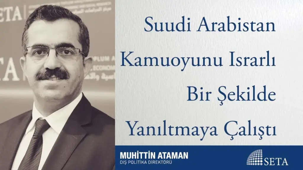 Suudi Arabistan Kamuoyunu Israrlı Bir Şekilde Yanıltmaya Çalıştı