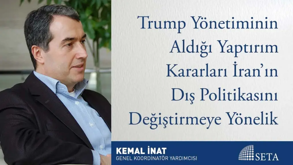 Trump Yönetiminin Aldığı Yaptırım Kararları İran’ın Dış Politikasını Değiştirmeye Yönelik