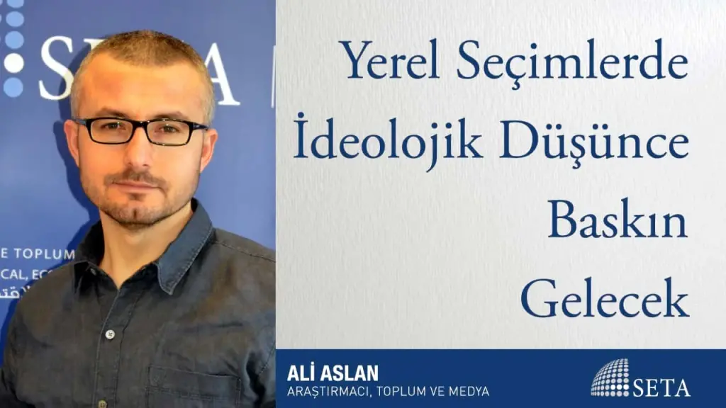 Yerel Seçimlerde İdeolojik Düşünce Baskın Gelecek