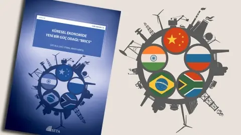 SETA’dan ’Küresel ekonomide yeni bir güç odağı: BRICS’ Analizi