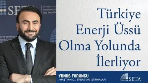 Türkiye Enerji Üssü Olma Yolunda İlerliyor