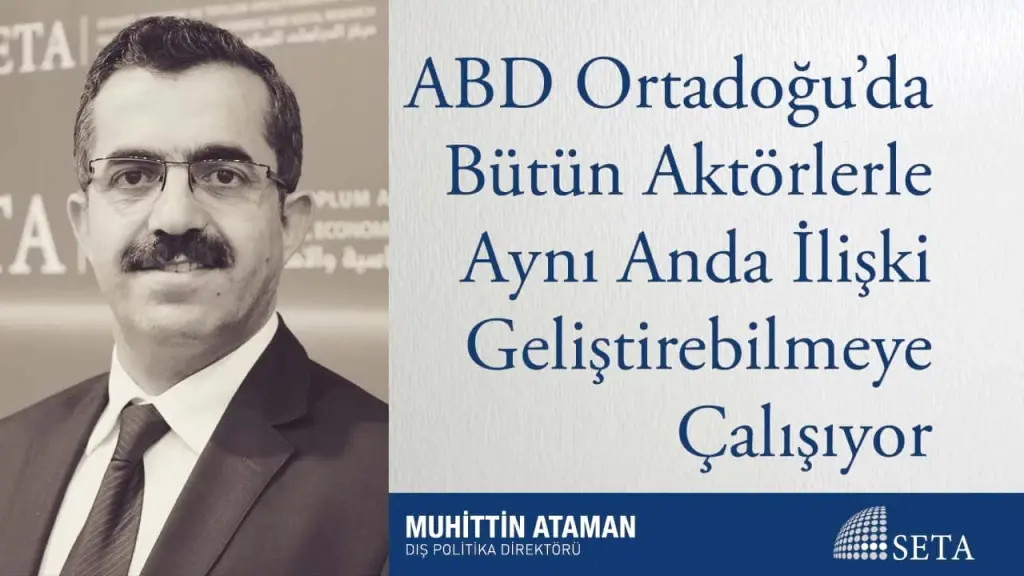 ABD Ortadoğu’da Bütün Aktörlerle Aynı Anda İlişki Geliştirebilmeye Çalışıyor