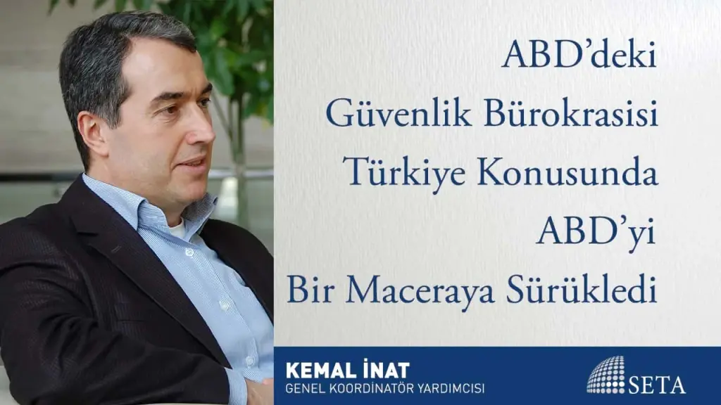 ABD’deki Güvenlik Bürokrasisi Türkiye Konusunda ABD’yi Bir Maceraya Sürükledi