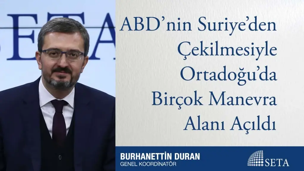 ABD’nin Suriye’den Çekilmesiyle Ortadoğu’da Birçok Manevra Alanı Açıldı