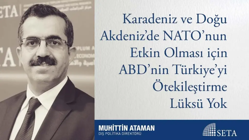 Karadeniz ve Doğu Akdeniz’de NATO’nun Etkin Olması için ABD’nin Türkiye’yi Ötekileştirme Lüksü Yok