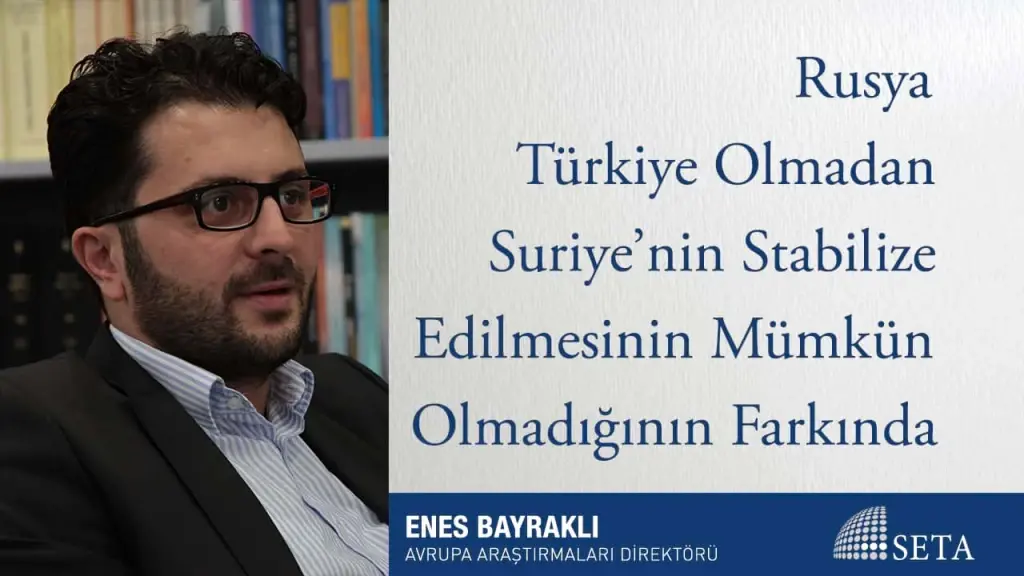 Rusya Türkiye Olmadan Suriye’nin Stabilize Edilmesinin Mümkün Olmadığının Farkında