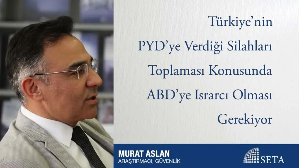 Türkiye’nin PYD’ye Verdiği Silahları Toplaması Konusunda ABD’ye Israrcı Olması Gerekiyor