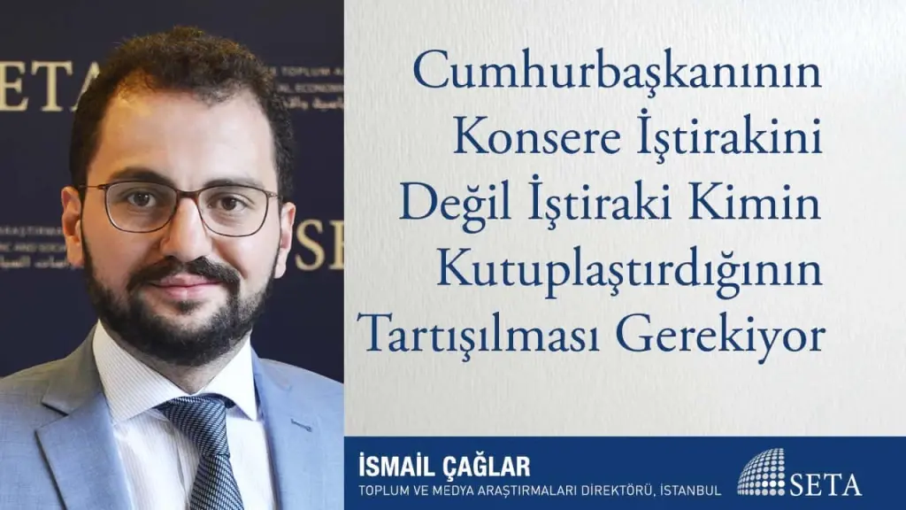 Cumhurbaşkanının Konsere İştirakini Değil İştiraki Kimin Kutuplaştırdığının Tartışılması Gerekiyor