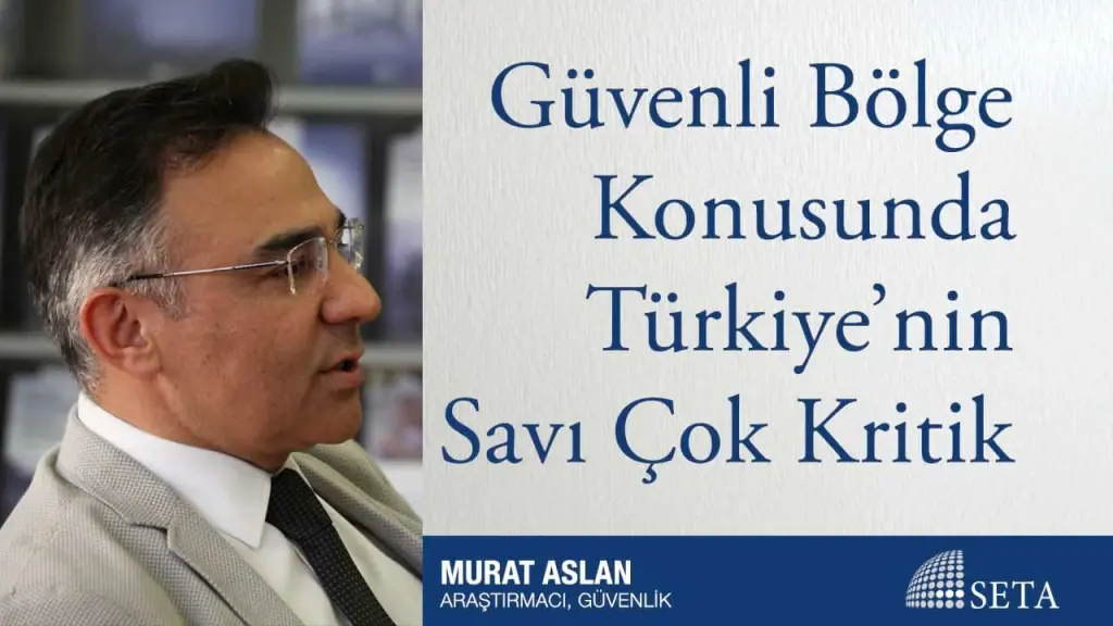 Güvenli Bölge Konusunda Türkiye’nin Savı Çok Kritik