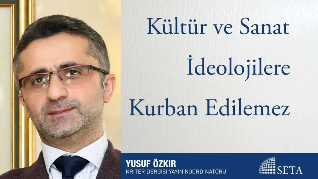 Kültür ve Sanat İdeolojilere Kurban Edilemez