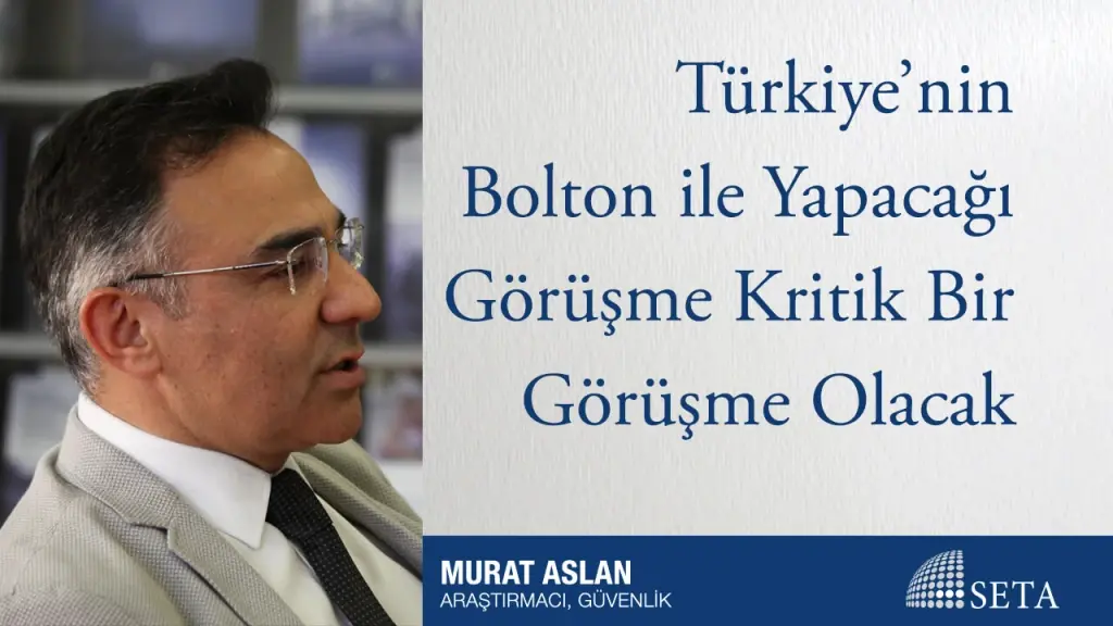 Türkiye’nin Bolton ile Yapacağı Görüşme Kritik Bir Görüşme Olacak