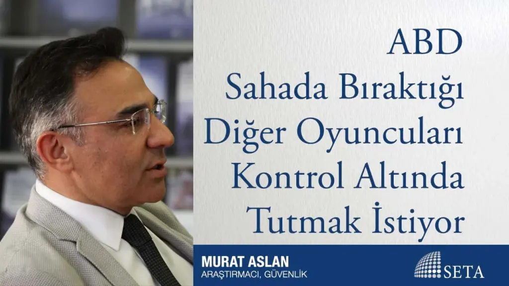 ABD Sahada Bıraktığı Diğer Oyuncuları Kontrol Altında Tutmak İstiyor