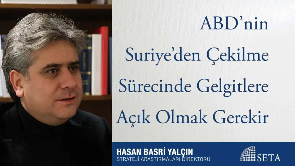 ABD’nin Suriye’den Çekilme Sürecinde Gelgitlere Açık Olmak Gerekir