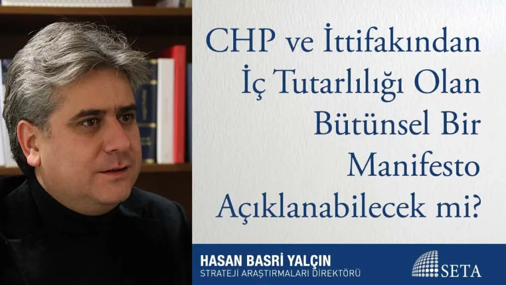 CHP ve İttifakından İç Tutarlılığı Olan Bütünsel Bir Manifesto Açıklanabilecek mi?