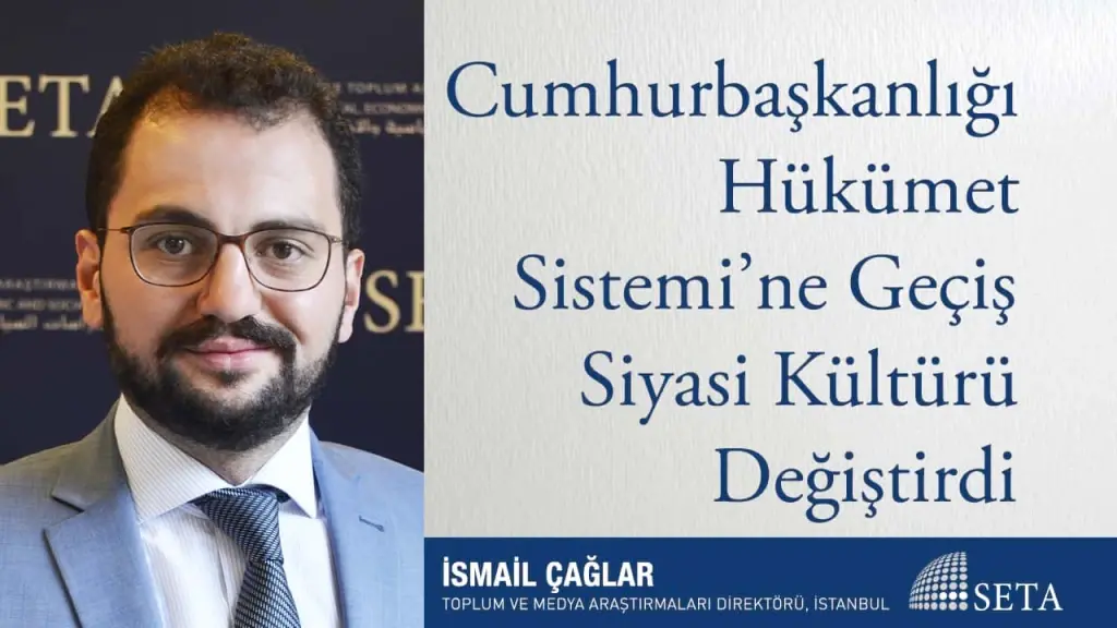 Cumhurbaşkanlığı Hükümet Sistemi’ne Geçiş Siyasi Kültürü Değiştirdi