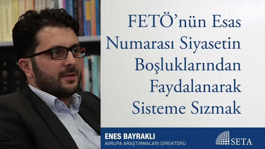 FETÖ’nün Esas Numarası Siyasetin Boşluklarından Faydalanarak Sisteme Sızmak