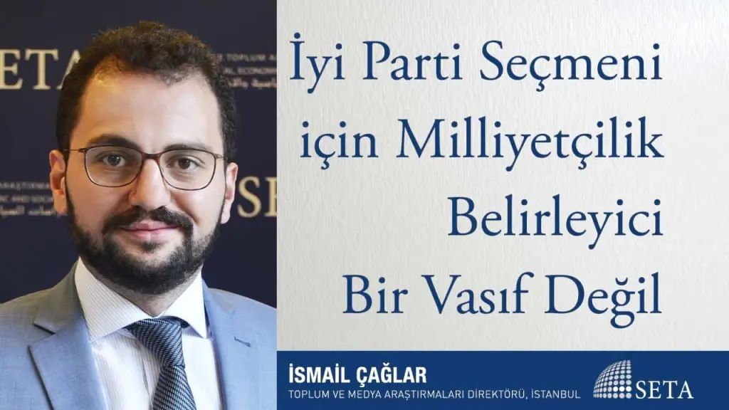 İyi Parti Seçmeni için Milliyetçilik Belirleyici Bir Vasıf Değil
