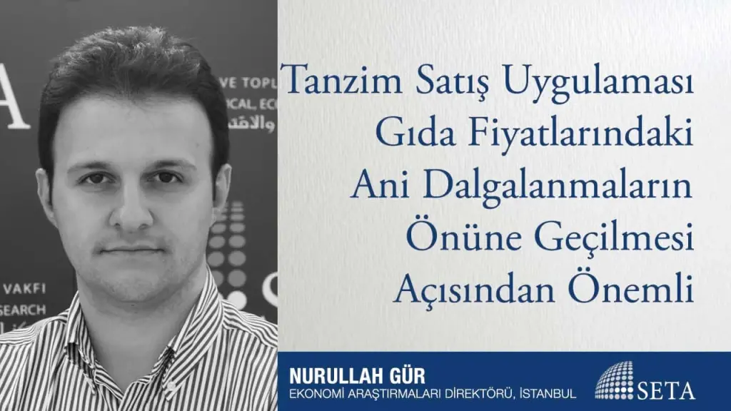 Tanzim Satış Uygulaması Gıda Fiyatlarındaki Ani Dalgalanmaların Önüne Geçilmesi Açısından Önemli