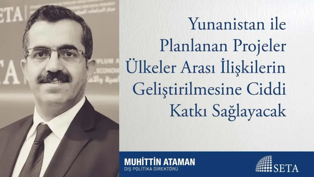Yunanistan ile Planlanan Projeler Ülkeler Arası İlişkilerin Geliştirilmesine Ciddi Katkı Sağlayacak