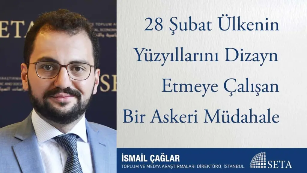 28 Şubat Ülkenin Yüzyıllarını Dizayn Etmeye Çalışan Bir Askeri Müdahale