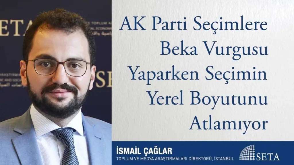 AK Parti Seçimlere Beka Vurgusu Yaparken Seçimin Yerel Boyutunu Atlamıyor