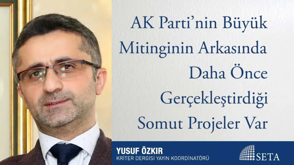 AK Parti’nin Büyük Mitinginin Arkasında Daha Önce Gerçekleştirdiği Somut Projeler Var