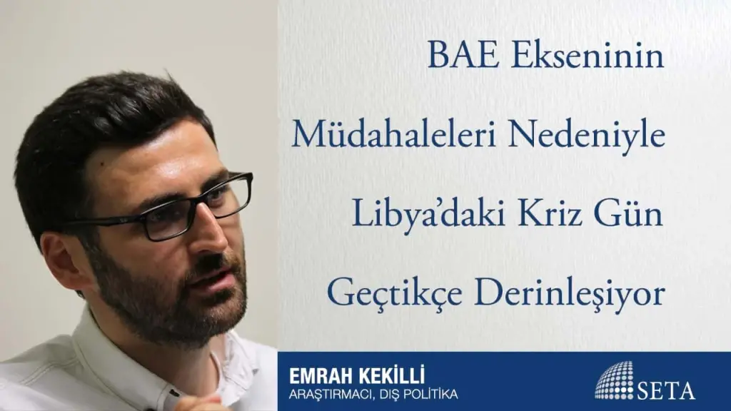 BAE Ekseninin Müdahaleleri Nedeniyle Libya’daki Kriz Gün Geçtikçe Derinleşiyor