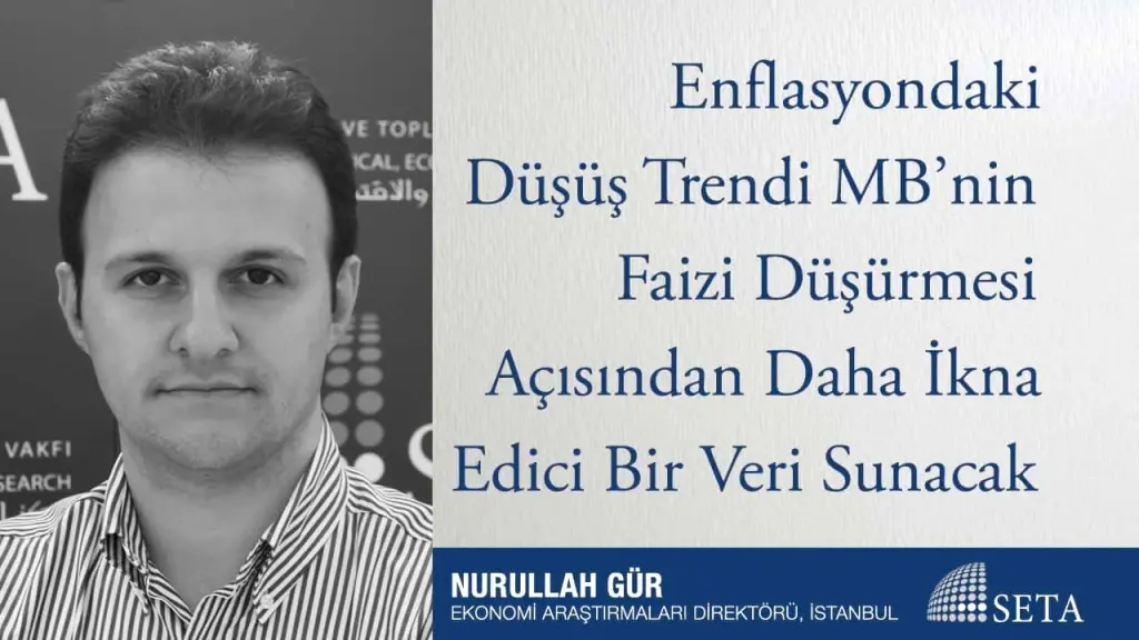 Enflasyondaki Düşüş Trendi MB’nin Faizi Düşürmesi Açısından Daha İkna Edici Bir Veri Sunacak