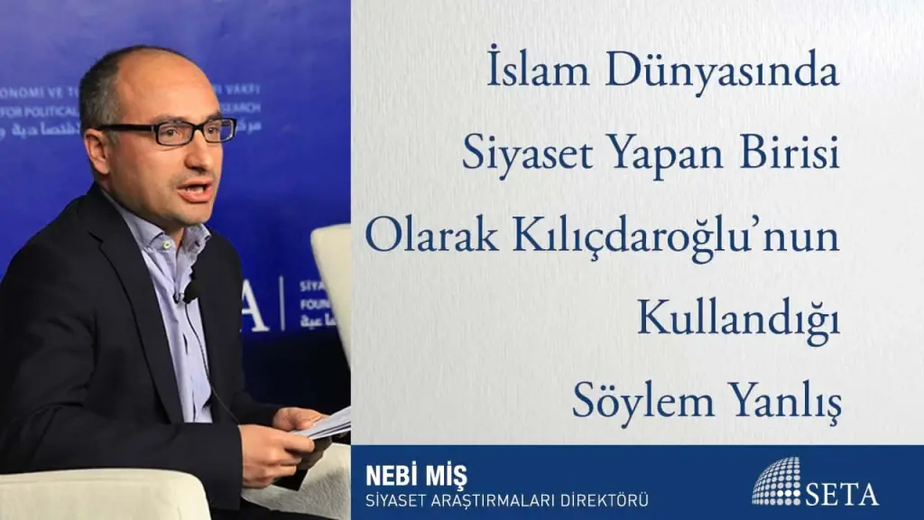 İslam Dünyasında Siyaset Yapan Birisi Olarak Kılıçdaroğlu’nun Kullandığı Söylem Yanlış
