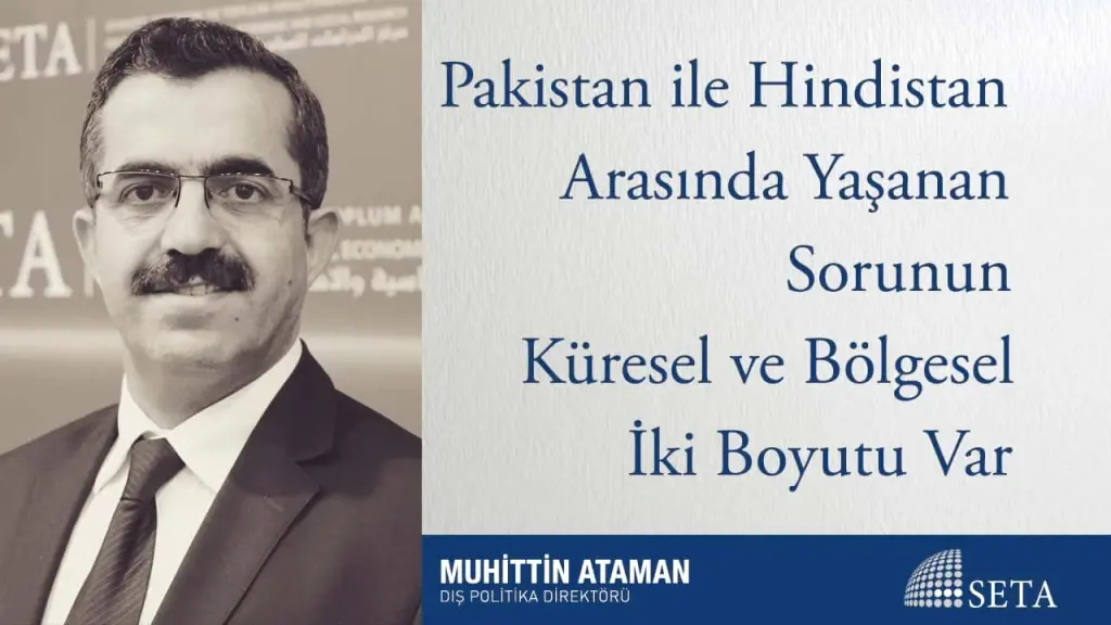 Pakistan ile Hindistan Arasında Yaşanan Sorunun Küresel ve Bölgesel İki Boyutu Var