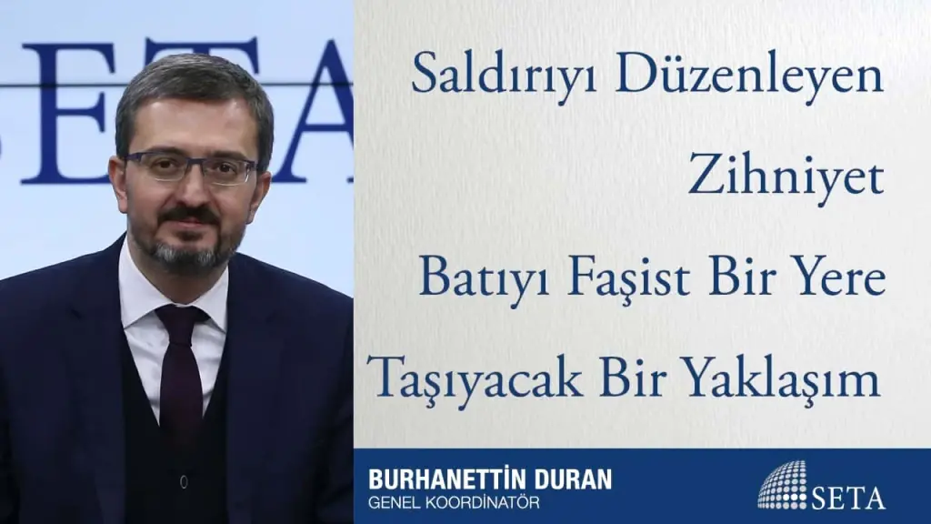 Saldırıyı Düzenleyen Zihniyet Batıyı Faşist Bir Yere Taşıyacak Bir Yaklaşım
