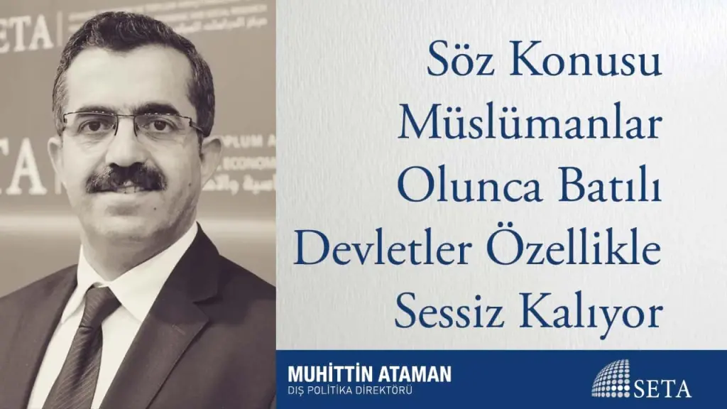 Söz Konusu Müslümanlar Olunca Batılı Devletler Özellikle Sessiz Kalıyor