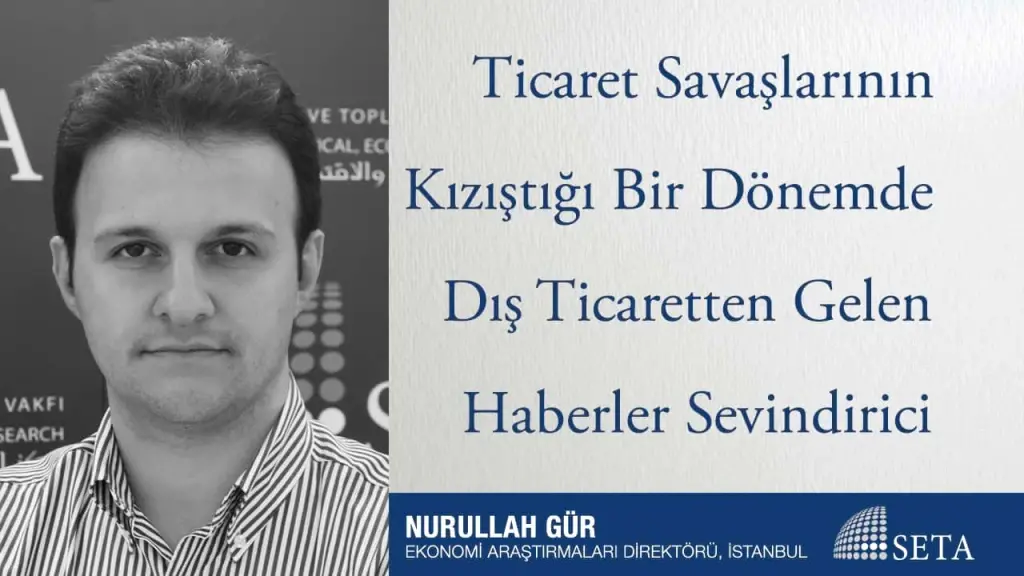 Ticaret Savaşlarının Kızıştığı Bir Dönemde Dış Ticaretten Gelen Haberler Sevindirici