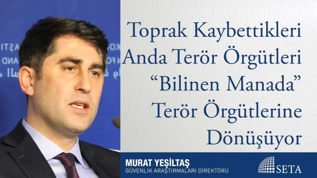 Toprak Kaybettikleri Anda Terör Örgütleri ”Bilinen Manada” Terör Örgütlerine Dönüşüyor