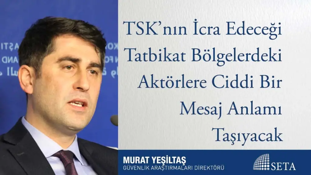 TSK’nın İcra Edeceği Tatbikat Bölgelerdeki Aktörlere Ciddi Bir Mesaj Anlamı Taşıyacak