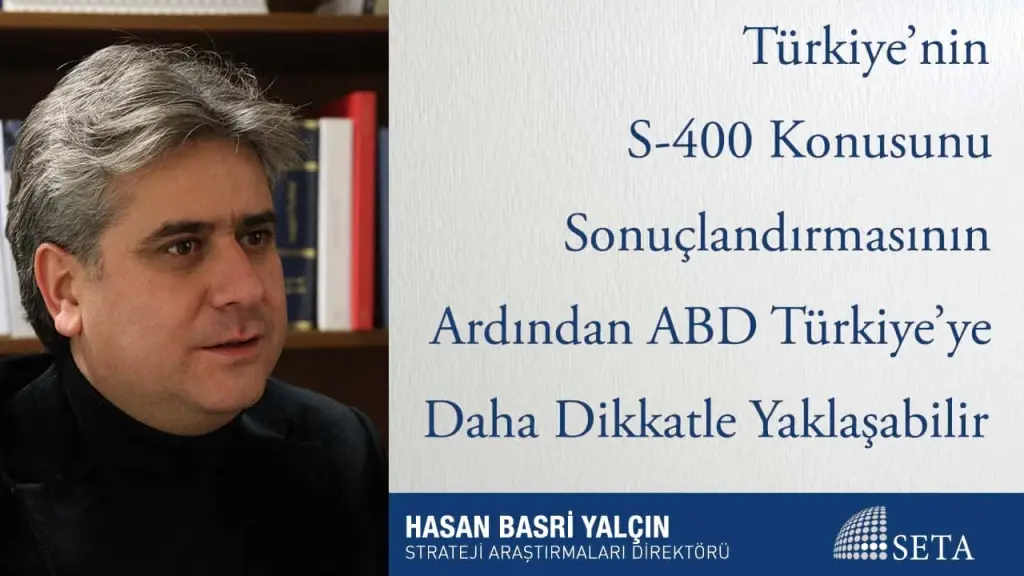 Türkiye’nin S-400 Konusunu Sonuçlandırmasının Ardından ABD Türkiye’ye Daha Dikkatle Yaklaşabilir