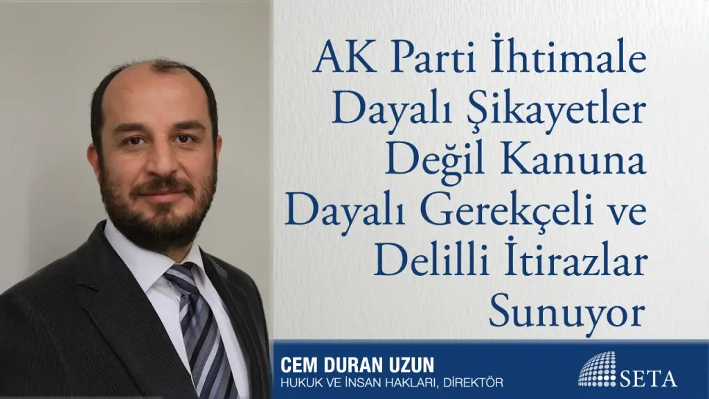 AK Parti İhtimale Dayalı Şikayetler Değil Kanuna Dayalı Gerekçeli ve Delilli İtirazlar Sunuyor