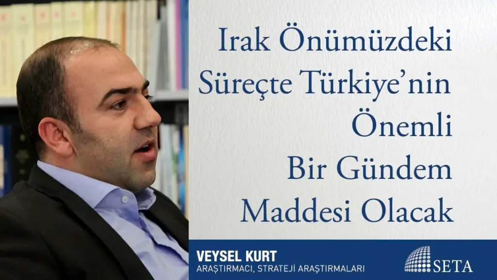 Irak Önümüzdeki Süreçte Türkiye’nin Önemli Bir Gündem Maddesi Olacak