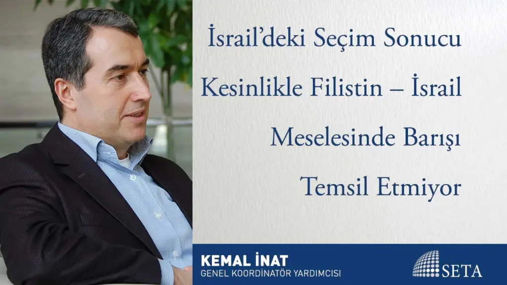 İsrail’deki Seçim Sonucu Kesinlikle Filistin - İsrail Meselesinde Barışı Temsil Etmiyor