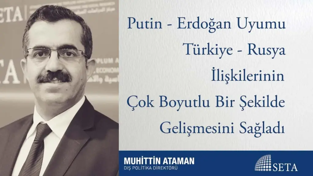 Putin - Erdoğan Uyumu Türkiye - Rusya İlişkilerinin Çok Boyutlu Bir Şekilde Gelişmesini Sağladı